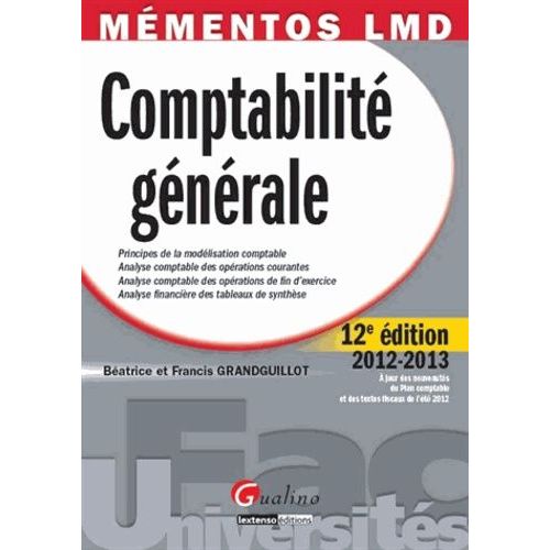 Comptabilit Gnrale 2012-2013 - Principes De La Modlisation Comptable, Analyse Comptable Des Oprations Courantes, Analyse Comptable Des Oprations De Fin D'exercice, Analyse Financire...   de batrice grandguillot  Format Broch 