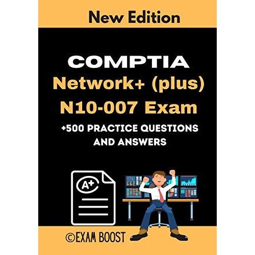 Comptia Network+ (Plus) N10-007 Exam +500 Practice Questions And Answers: Actual 2020 Exams To Prepare For Comptia Network+ N10-007 Certification   de BOOST, EXAM  Format Broch 