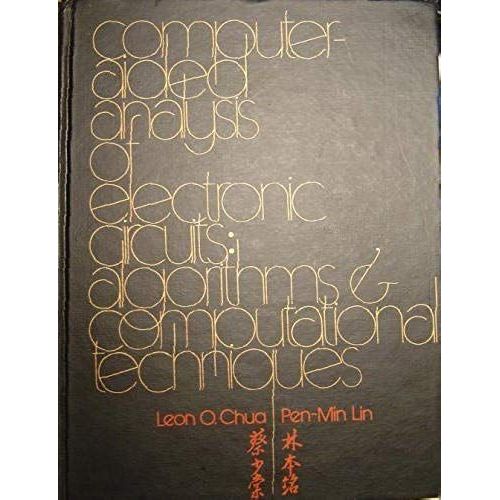 Computer-Aided Analysis Of Electronic Circuits: Algorithms And Computational Techniques (Prentice-Hall Series In Electrical & Computer Engineering)   de Leon O. Chua  Format Broch 