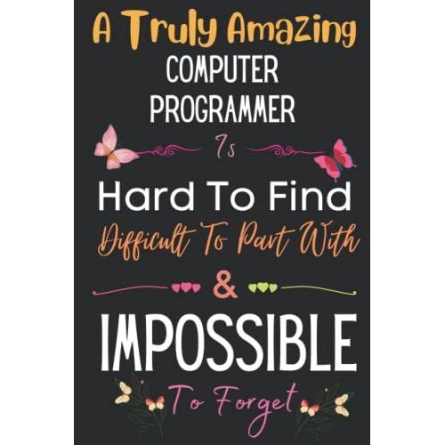 Computer Programmer Gift: A Truly Amazing Computer: Inspirational Notebook Journal A Funny And Best Appreciation Gifts For Computer Programmer Thank ... Organizer Journals Gifts For Women, Coworkers   de Amazing BooksPresent, A. L. N. JobGifts  Format Broch 