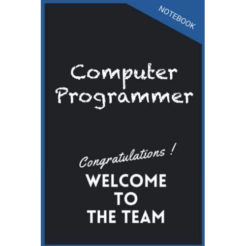 Computer Programmer Notebook Gongratulations Welcome To The Team: Inspirational Journal Or Notebook For Computer Programmer Gift: Great For Computer ... Thank You/ Retirement/ Year End Gift   de FunnyBooks, Jobs  Format Broch 