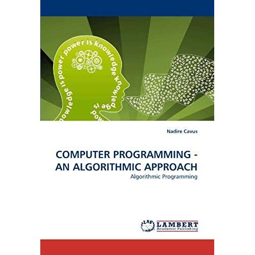 Computer Programming - An Algorithmic Approach   de Nadire Cavus  Format Broch 