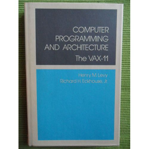 Computer Programming And Architecture - The Vax-11 de Henry M. Levy & Richard H. Eckhous, Jr