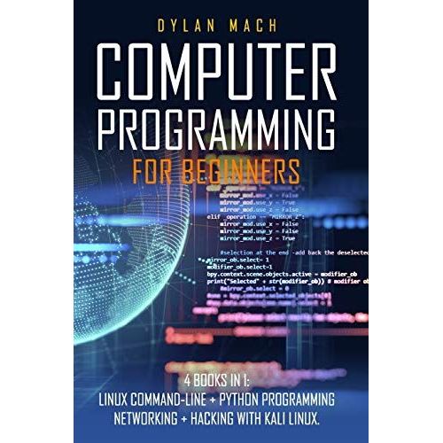 Computer Programming For Beginners: 4 Books In 1. Linux Command-Line + Python Programming + Networking + Hacking With Kali Linux. Cybersecurity, Wireless, Lte, Networks, And Penetration Testing   de Mach, Dylan  Format Broch 
