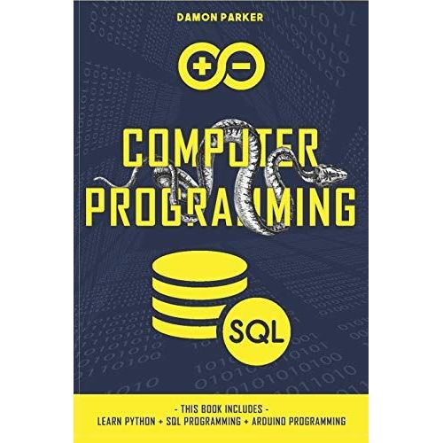 Computer Programming: This Book Includes: Learn Python + Sql Programming + Arduino Programming   de Parker, Damon  Format Broch 