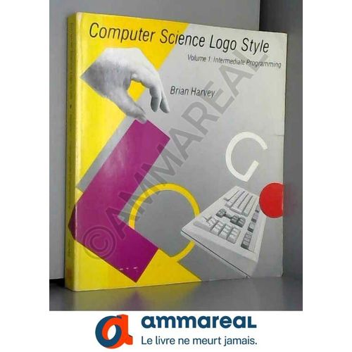Computer Science Logo Style: Intermediate Programming   de Brian Harvey  Format Broch 