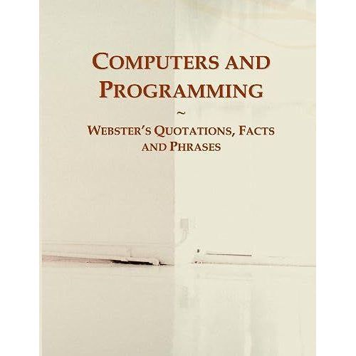 Computers And Programming: Webster's Quotations, Facts And Phrases   de Icon Group International  Format Broch 