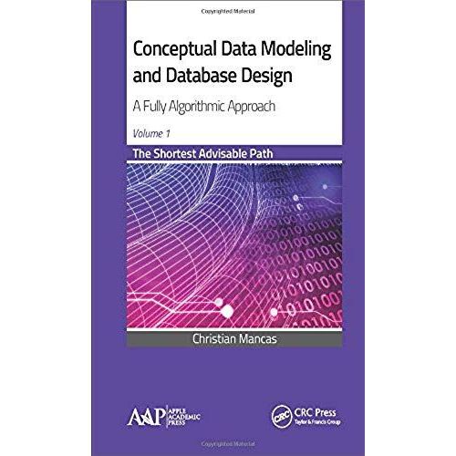 Conceptual Data Modeling And Database Design: A Fully Algorithmic Approach, Volume 1    Format Reli 