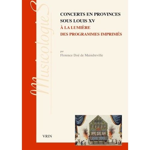 Concerts En Provinces Sous Louis Xv  La Lumire Des Programmes Imprims   de Do de Maindreville Florence 