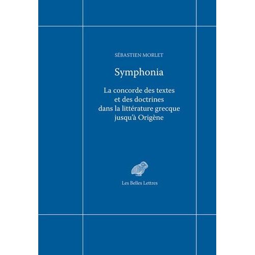 Symphonia - La Concorde Des Textes Et Des Doctrines Dans La Littrature Grecque Jusqu' Origne   de Morlet Sbastien  Format Beau livre 