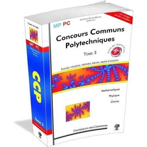 Concours Communs Polytechniques Mp/Pc - Tome 3 (2007-2009)   de Chevalier Cline  Format Reli 