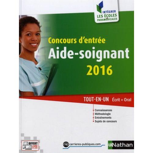 Concours D'entre Aide-Soignant 2016 - Tout-En-Un Ecrit + Oral    Format Broch 