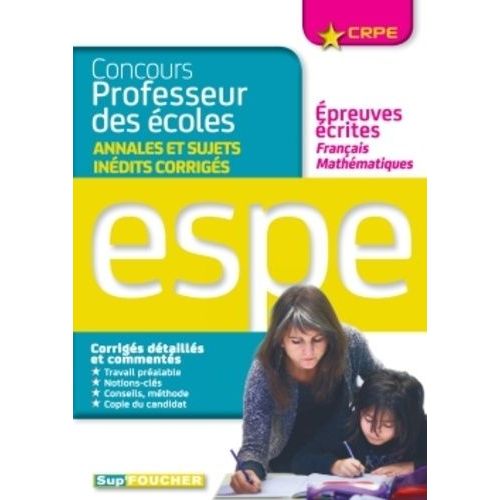 Concours Professeur Des coles - Annales Et Sujets Indits Corrigs, preuves crites Franais Et Mathmatiques    Format Broch 