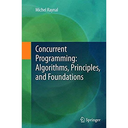 Concurrent Programming: Algorithms, Principles, And Foundations    Format Broch 