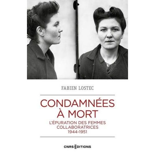 Condamnes  Mort - L'puration Des Femmes Collaboratrices, 1944-1951    Format Grand Format 