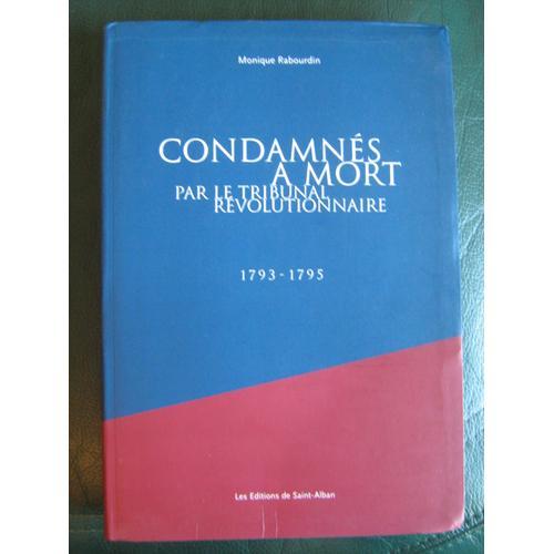 Condamns  Mort Par Le Tribunal Rvolutionnaire 1793-1795   de Monique Rabourdin  Format Broch 