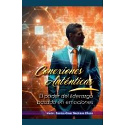 Conexiones Autnticas. El Poder Del Liderazgo Basado En Emociones   de Santos Omar Medrano Chura  Format Broch 