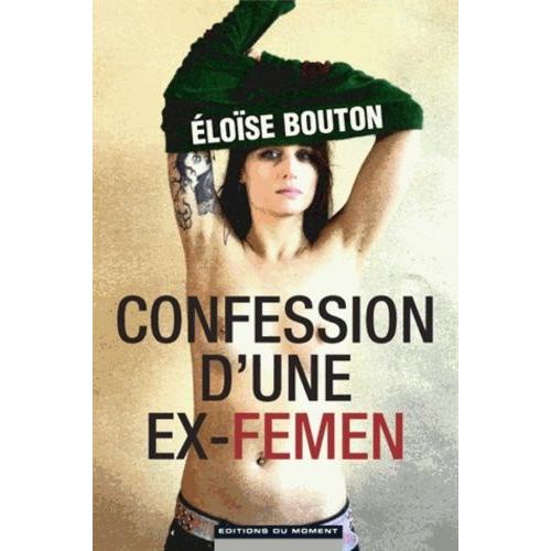 Confession D'une Ex-Femen   de Bouton Elose  Format Broch 