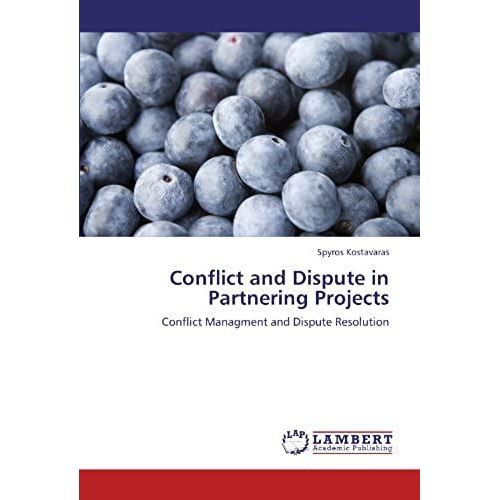 Conflict And Dispute In Partnering Projects: Conflict Managment And Dispute Resolution   de Spyros Kostavaras  Format Broch 