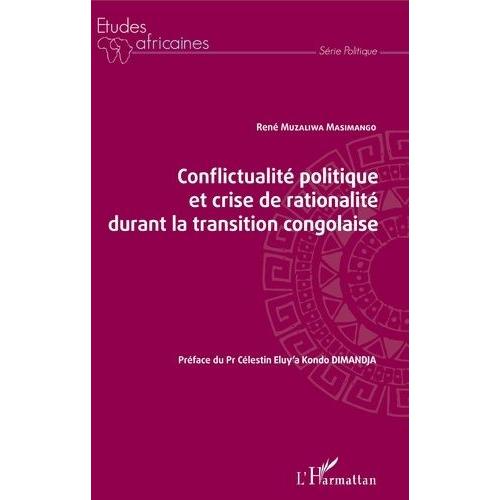 Conflictualit Politique Et Crise De Rationalit Durant La Transition Congolaise   de Muzaliwa Masimango Ren  Format Beau livre 