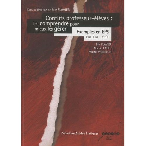 Conflits Professeur-lves : Les Comprendre Pour Mieux Les Grer - Exemples En Eps, Collge, Lyce   de Flavier Eric  Format Broch 