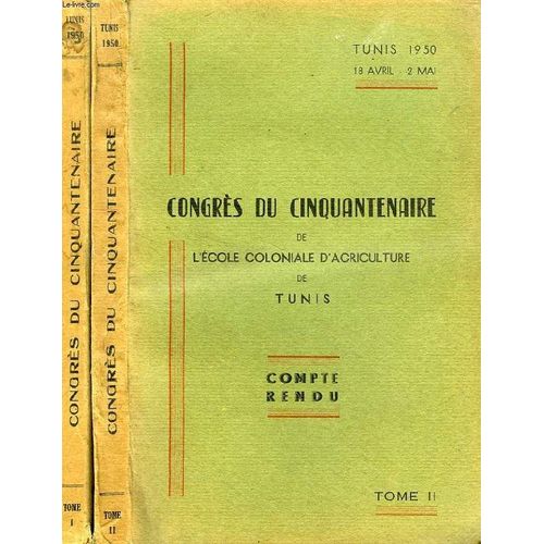 Congres Du Cinquantenaire De L'ecole Coloniale D'agriculture De Tunis, Compte Rendu, 2 Tomes   de COLLECTIF