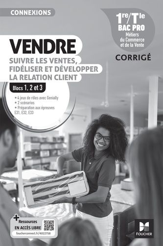 Vendre, Suivre Les Ventes, Fidliser Et Dvelopper La Relation Client 1re/Tle Bac Pro Blocs 1, 2 Et 3 Connexions - Corrig    Format Beau livre 