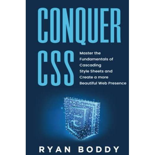 Conquer Css: Master The Fundamentals Of Cascading Style Sheets And Create A More Beautiful Web Presence   de Boddy, Ryan  Format Broch 