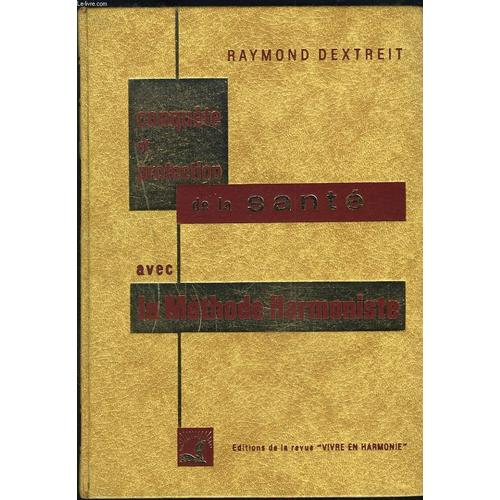 Conquete Et Protection De La Sante Par La Methode Harmoniste.   de RAYMOND DEXTREIT  Format Cartonn 