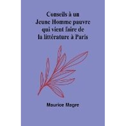 Conseils  Un Jeune Homme Pauvre Qui Vient Faire De La Littrature  Paris    Format Broch 