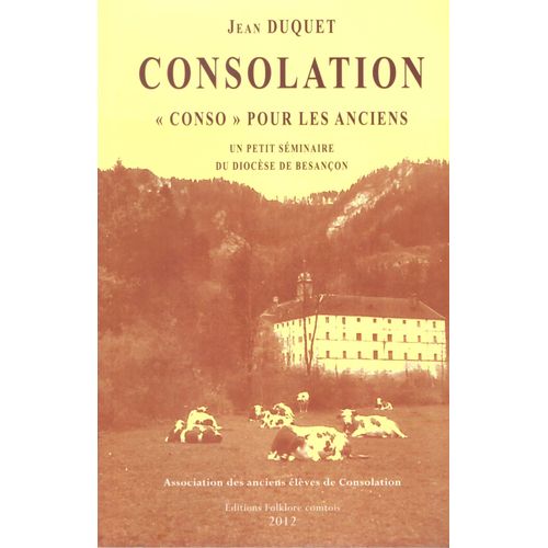 Consolation "Conso" Pour Les Anciens : Un Petit Sminaire Du Diocse De Besanon   de Jean Duquet  Format Broch 