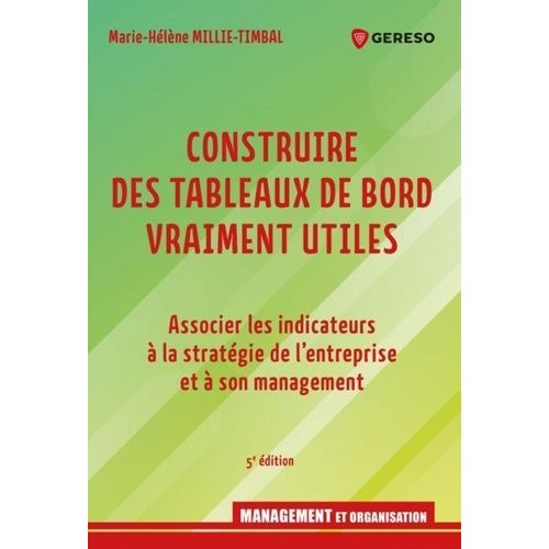 Construire Des Tableaux De Bord Vraiment Utiles - Associer Les Indicateurs  La Stratgie De L'entreprise Et  Son Management    Format Beau livre 