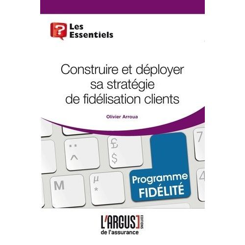 Construire Et Dployer Sa Stratgie De Fidlisation Clients   de Arroua Olivier  Format Broch 