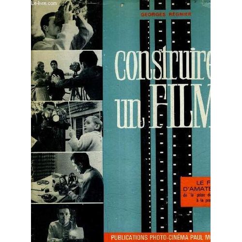 Construire Un Film - Le Film D'amateur Du Scenation A La Projection / 3e Edition Augmentee.   de georges regnier