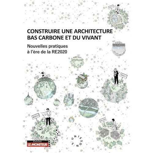 Construire Une Architecture Bas Carbone Et Du Vivant - Nouvelles Pratiques  L're De La Re2020    Format Beau livre 