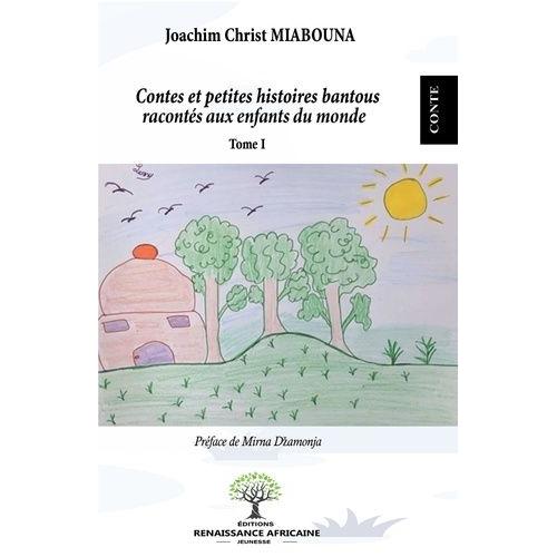 Contes Et Petites Histoires Bantous Raconts Aux Enfants Du Monde - Tome 1   de Miabouna Joachim Christ  Format Album 
