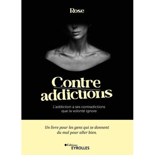 Contre-Addictions - L'addiction A Ses Contradictions Que La Volont Ignore   de Rose  Format Beau livre 