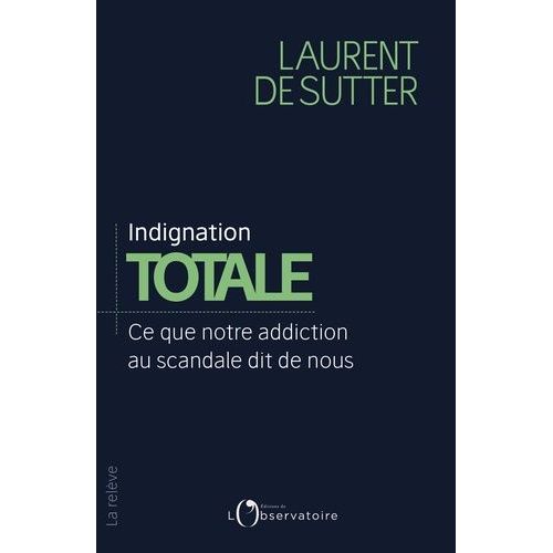 Indignation Totale - Ce Que Notre Addiction Au Scandale Dit De Nous    Format Grand Format 