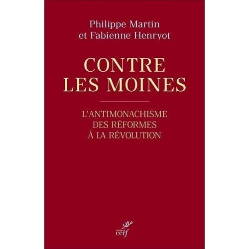 Contre Les Moines - L'antimonachisme, Des Rformes  La Rvolution    Format Beau livre 