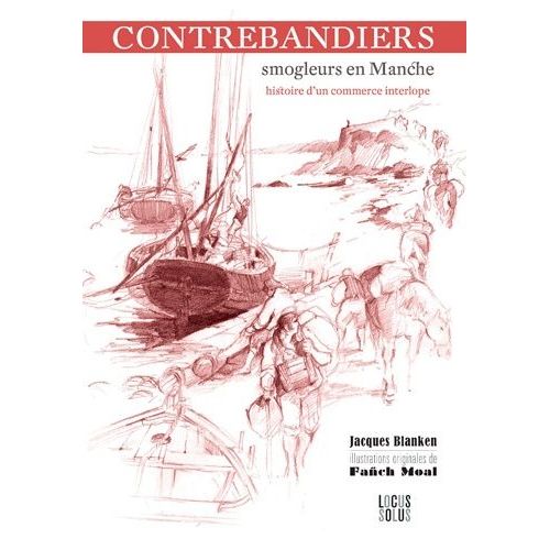 Contrebandiers ! Smogleurs En Manche - Histoire D'un Commerce Interlope    Format Broch 