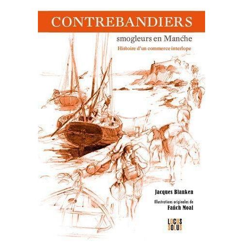 Contrebandiers ! Smogleurs En Manche - Histoire D'un Commerce Interlope   de Blanken Jacques  Format Beau livre 