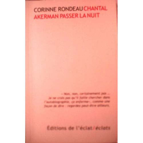 Corinne Rondeau, Chantal Akerman Passer La Nuit, ditions De L'clat, 2017, In-12 (15,5 X 10 Cm), 125 Pages. I S B N : 9782841624249.   