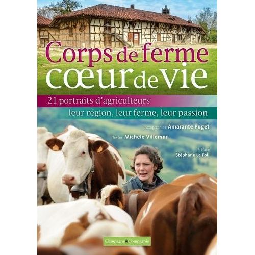 Corps De Ferme, Coeur De Vie - 21 Portraits D'agriculteurs, Leur Rgion, Leur Ferme, Leur Passion   de Villemur Michle  Format Reli 