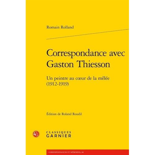Correspondance Avec Gaston Thiesson - Un Peintre Au Coeur De La Mle (1912-1919)   de Rolland Romain  Format Beau livre 