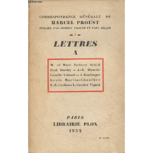 Correspondance Gnrale De Marcel Proust - 3 - A M. Et Mme Sydney Schiff, Paul Souday, J.-E. Blanche, Camille Vettard, J. Boulenger, Louis Martin-Chauffier, E.R. Curtius, L. Gautier Vignal   