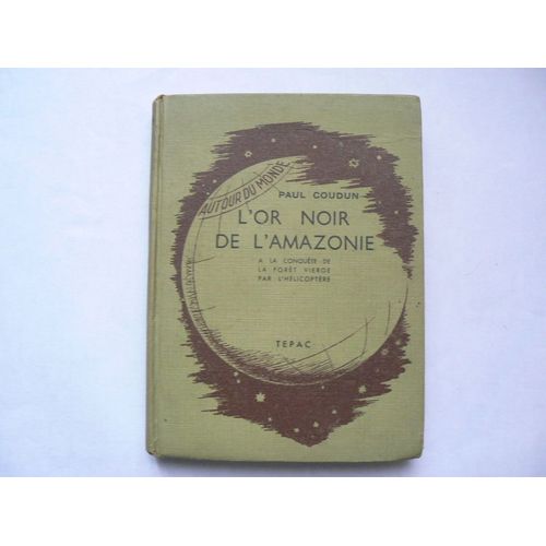 L'or Noir De L'amazonie.  La Conqute De La Fort Vierge Par L'hlicoptre L'or Noir De L'amazonie.  La Conqute De La Fort Vierge Par L'hlicoptre   de Paul Coudun 