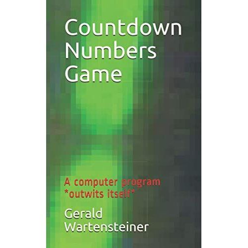 Countdown Numbers Game: A Computer Program *Outwits Itself*   de Wartensteiner, Gerald  Format Broch 