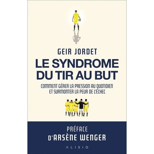 Le Syndrome Du Tir Au But - Comment Grer La Pression Au Quotidien Et Surmonter La Peur De L'chec    Format Beau livre 