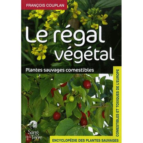 Encyclopdie Des Plantes Sauvages Comestibles Et Toxiques De L'europe - Le Rgal Vgtal : Plantes Sauvages Comestibles   de Franois Couplan  Format Beau livre 