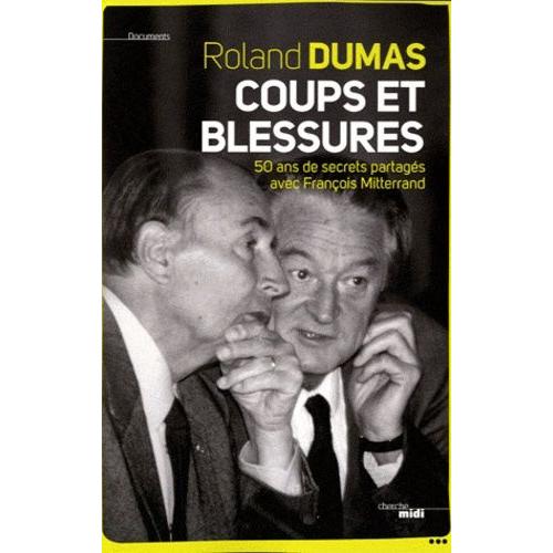 Coups Et Blessures - 50 Ans De Secrets Partags Avec Franois Mitterrand   de roland dumas  Format Broch 